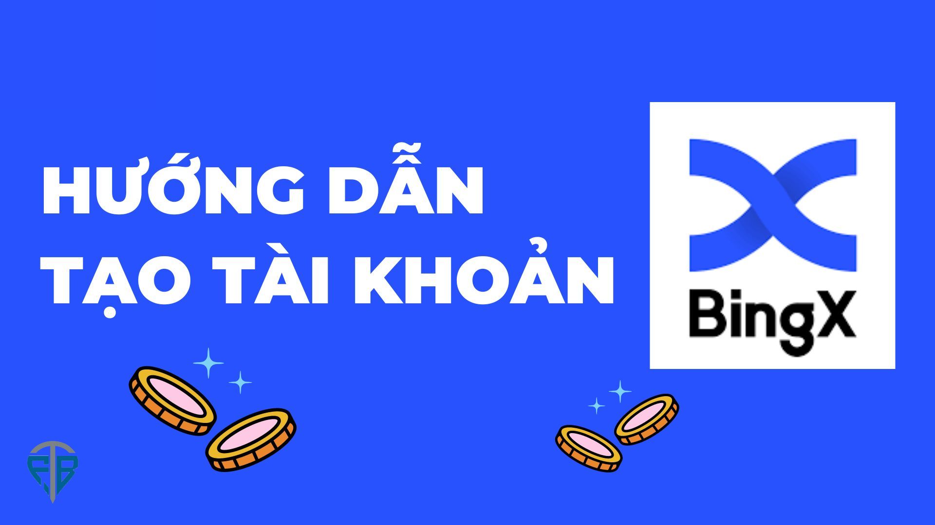 Hướng dẫn cách mở tài khoản sàn BingX chi tiết nhất 2024