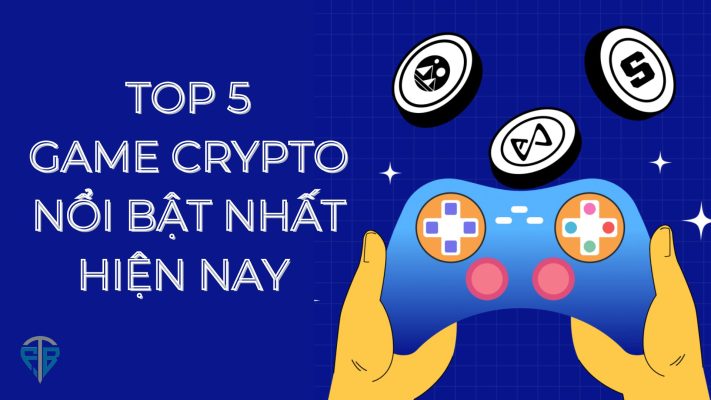 TOP 5 dự án Game Crypto nổi bật và tiềm năng nhất hiện nay